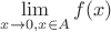$\lim\limits_{x \to 0, x \in A} f(x)$