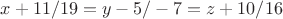 $x+11/19=y-5/-7=z+10/16$