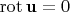 $\operatorname{rot}\mathbf u=0$