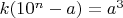 $k(10^n-a)=a^3$