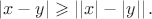 $$ \left\lvert x - y \right\rvert \geqslant \left\lvert \left\lvert x \right\rvert - \left\lvert y \right\rvert \right\rvert . $$