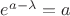 $e^{a-\lambda}=a$