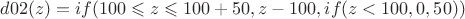 $\[
d02(z) = if(100 \leqslant z \leqslant 100 + 50,z - 100,if(z < 100,0,50))
\]
$