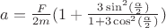 $a=\frac{F}{2m}(1+\frac{3\sin^2(\frac{\alpha}{2})}{1+3\cos^2(\frac{\alpha}{2})})$