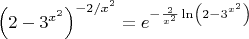 $\[{\left( {2 - {3^{{x^2}}}} \right)^{ - 2/{x^2}}} = {e^{ - \frac{2}
{{{x^2}}}\ln \left( {2 - {3^{{x^2}}}} \right)}}\]$