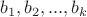 $b_{1},b_{2},...,b_{k}$