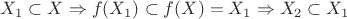 $X_1 \subset X \Rightarrow f(X_1) \subset f(X) = X_1 \Rightarrow X_2 \subset X_1$