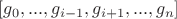 $[g_0,...,g_{i-1},g_{i+1},...,g_n]$