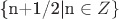 \{n+1/2|n \in Z\}