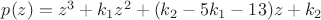 $p(z)=z^3+k_1 z^2+(k_2-5k_1-13)z+k_2$
