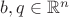 $b,q\in\mathbb{R}^n$