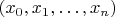 $(x_0, x_1, \ldots, x_n)$