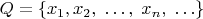 $Q=\{x_1, x_2, \; \ldots, \;  x_n, \; \ldots\}$