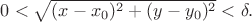 $0<\sqrt{(x-x_0)^2+(y-y_0)^2}<\delta.$