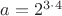 $a = 2 ^{3 \cdot 4}$