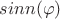 $sinn(\varphi)$