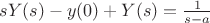 $sY(s)-y(0)+Y(s)=\frac 1{s-a}$