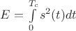 $E=\int\limits_0^{T_c}s^2(t)dt$