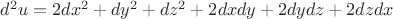 $d^2u=2dx^2+dy^2+dz^2+2dxdy+2dydz+2dzdx$ $d^2u=2dx^2+dy^2+dz^2+2dxdy+2dydz+2dzdx$
