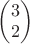 $
\begin{pmatrix}
3 \\
2
\end{pmatrix}$