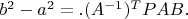 $ b^2 - a^2 = .(A^{-1})^{T}PAB. $