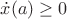 $\dot x(a) \ge 0$