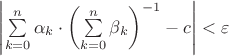 $\left|\sum\limits_{k=0}^n\alpha_k\cdot\left(\sum\limits_{k=0}^n\beta_k\right)^{-1}-c\right|<\varepsilon$