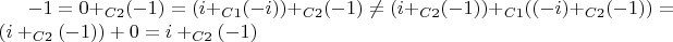 $-1=0+_{C2}(-1)=(i+_{C1}(-i))+_{C2}(-1) \ne (i+_{C2}(-1))+_{C1}((-i)+_{C2}(-1))=(i+_{C2}(-1))+0=i+_{C2}(-1)$