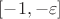 $[-1,-\varepsilon]$