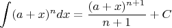 $$\int(a+x)^n dx=\frac{(a+x)^{n+1}}{n+1}+C$$