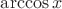 $\arccos{x}$