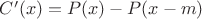 $C'(x) = P(x) - P(x-m)$