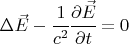 $ \Delta \vec E - \cfrac{1}{c^2} \cfrac{\partial \vec E}{\partial t}=0 $
