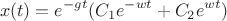 $$x(t) = e^{-gt} (C_1 e^{-wt} +C_2 e^{wt})$$