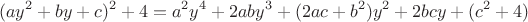 $$(ay^2 + by + c)^2 + 4
= a^2y^4 + 2aby^3 + (2ac + b^2)y^2 + 2bcy + (c^2 + 4) $$