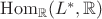 ${\rm Hom}_{\mathbb{R}}(L^*,\mathbb{R}})$