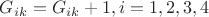 $G_{ik} = G_{ik}+1, i=1,2,3,4$