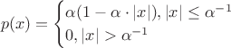 $$
p(x) = \begin{cases}
\alpha(1-\alpha\cdot |x|), |x|\leq\alpha^{-1}\\
0, |x|>\alpha^{-1}
\end{cases}
$$