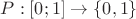 $P:[0;1] \to \left\lbrace {0,1} \right\rbrace$