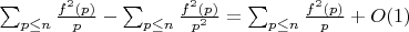 $\sum_{p \leq n} {\frac{f^2(p)}{p}}-\sum_{p \leq n} {\frac{f^2(p)}{p^2}}=\sum_{p \leq n} {\frac{f^2(p)}{p}}+O(1)$