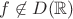 $f \not \in D(\mathbb{R})$