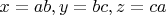 $x=ab,y=bc,z=ca$