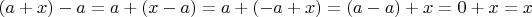 $ (a+x)-a = a+(x-a) = a+(-a+x) = (a-a)+x = 0+x = x$