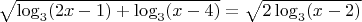 $\sqrt{\log_{3}(2x-1)+\log_{3}(x-4)}=\sqrt{2\log_{3}(x-2)}$