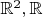 $\mathbb R^2,\mathbb R$