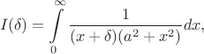 $$I(\delta)=\int\limits_0^{\infty}\frac{1}{(x+\delta)(a^2+x^2)}dx,$$