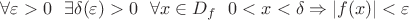 $\forall\varepsilon>0 \ \ \exists\delta(\varepsilon)>0 \ \ \forall x\in D_f \ \ 0<x<\delta \Rightarrow |f(x)|<\varepsilon$
