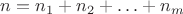 $n = n_1 + n_2 + \ldots + n_m$