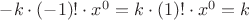 $-k\cdot \left( -1\right)!\cdot x^{0} = k\cdot \left( 1\right)!\cdot x^{0} =k$