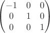 $\left( { \begin{matrix} -1 & 0 & 0\\ 0 & 1 & 0\\ 0 & 0 & 1 \end{matrix} } \right)$